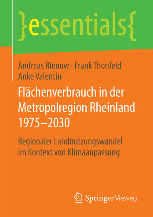 Book cover of Flächenverbrauch in der Metropolregion Rheinland 1975–2030: Regionaler Landnutzungswandel im Kontext von Klimaanpassung (essentials)