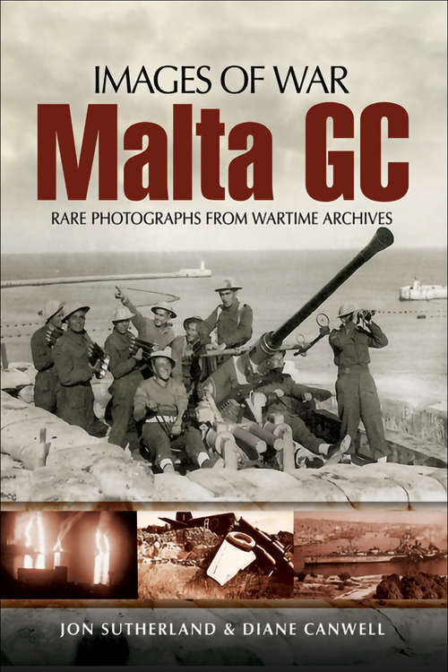 Book cover of Malta GC: Rare Photographs From Wartime Archives (Images Of War Bks.)