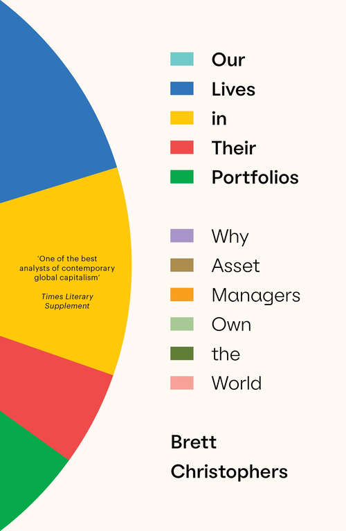 Book cover of Our Lives in Their Portfolios: Why Asset Managers Own the World