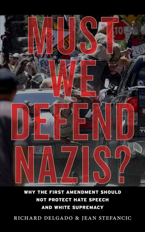 Book cover of Must We Defend Nazis?: Why the First Amendment Should Not Protect Hate Speech and White Supremacy