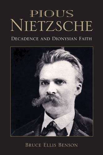 Book cover of Pious Nietzsche: Decadence and Dionysian Faith (Indiana Series in the Philosophy of Religion )