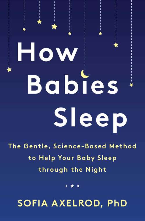 Book cover of How Babies Sleep: The Gentle, Science-Based Method to Help Your Baby Sleep Through the Night