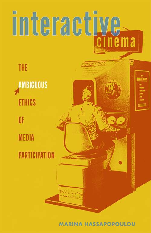 Book cover of Interactive Cinema: The Ambiguous Ethics of Media Participation (Electronic Mediations #63)