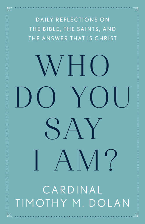 Book cover of Who Do You Say I Am?: Daily Reflections on the Bible, the Saints, and the Answer That Is Christ