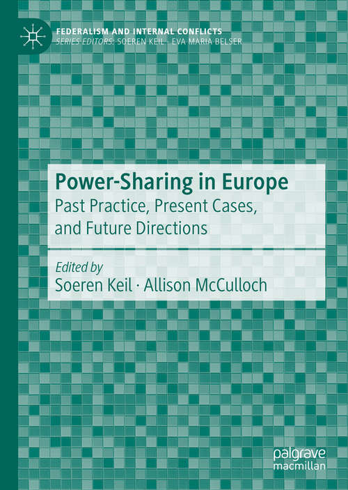 Book cover of Power-Sharing in Europe: Past Practice, Present Cases, and Future Directions (1st ed. 2021) (Federalism and Internal Conflicts)