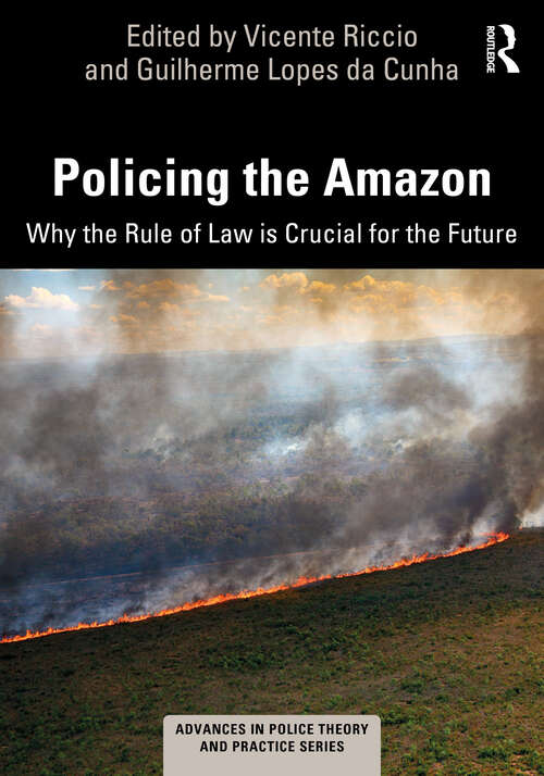 Book cover of Policing the Amazon: Why the Rule of Law is Crucial for the Future (Advances in Police Theory and Practice)