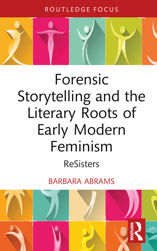 Book cover of Forensic Storytelling and the Literary Roots of Early Modern Feminism: ReSisters (Routledge Focus on Literature)