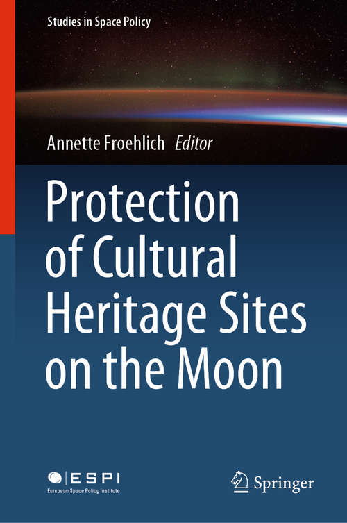 Book cover of Protection of Cultural Heritage Sites on the Moon (1st ed. 2020) (Studies in Space Policy #24)