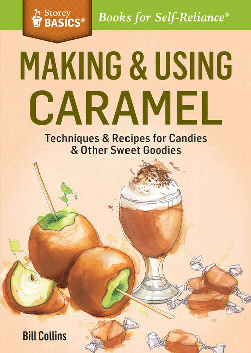 Book cover of Making & Using Caramel: Techniques & Recipes for Candies & Other Sweet Goodies. A Storey BASICS® Title (Storey Basics)
