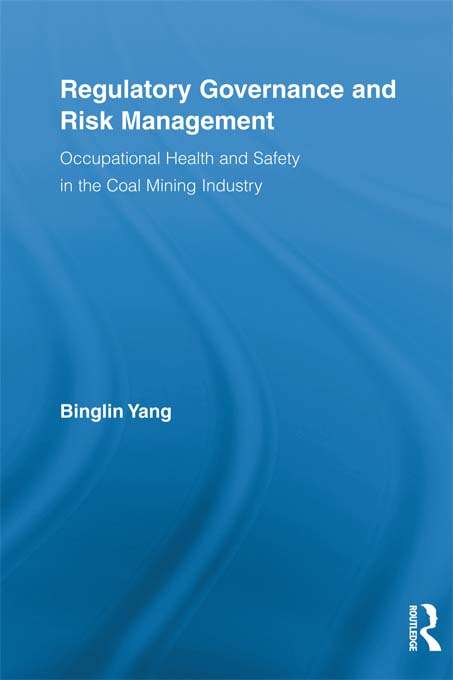 Book cover of Regulatory Governance and Risk Management: Occupational Health and Safety in the Coal Mining Industry (Routledge Advances in Management and Business Studies)