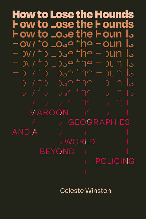 Book cover of How to Lose the Hounds: Maroon Geographies and a World beyond Policing (Errantries)