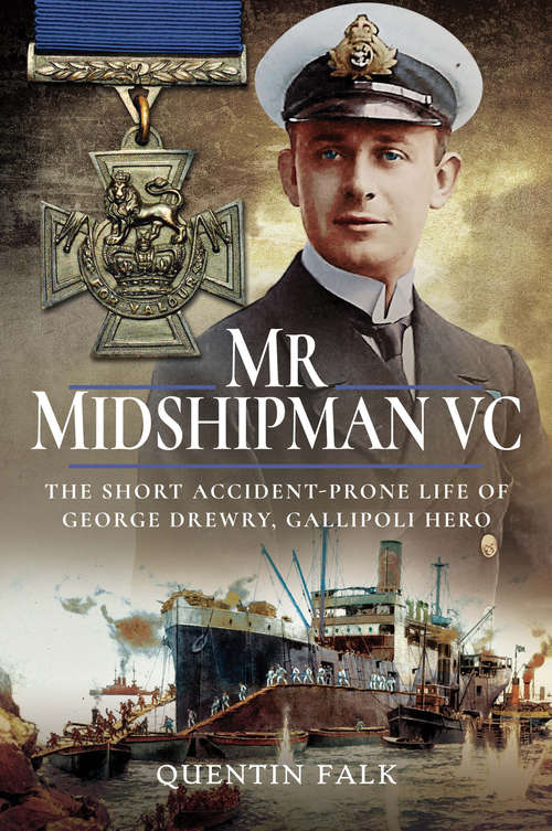 Book cover of Mr Midshipman VC: The Short Accident-Prone Life of George Drewry, Gallipoli Hero
