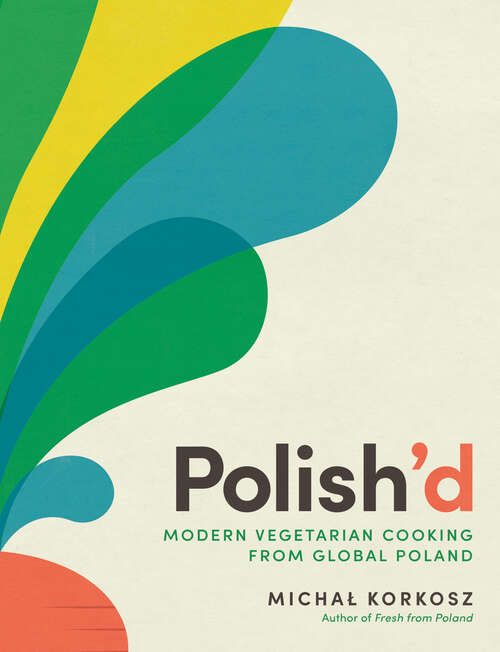 Book cover of Polish'd: Modern Vegetarian Cooking From Global Poland