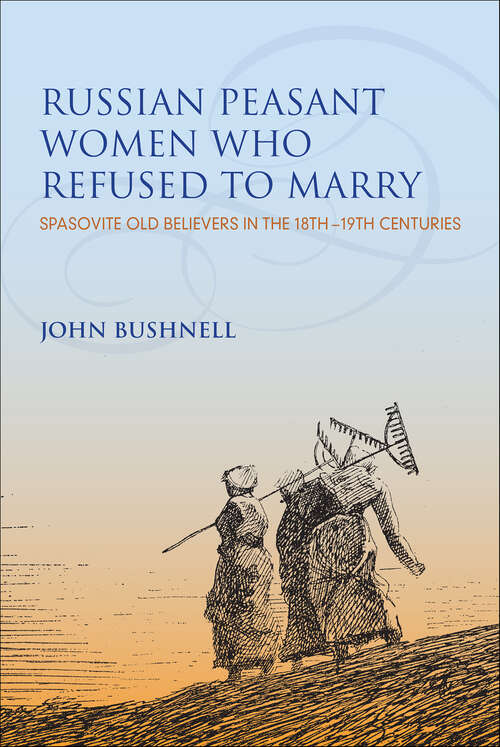 Book cover of Russian Peasant Women Who Refused to Marry: Spasovite Old Believers in the 18th–19th Centuries (Indiana-Michigan Series in Russian & East European Studies)