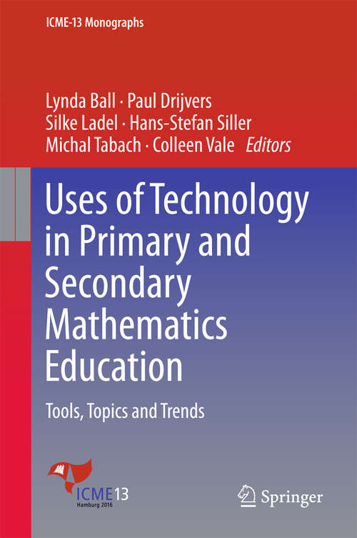 Book cover of Uses of Technology in Primary and Secondary Mathematics Education: Tools, Topics And Trends (ICME-13 Monographs)
