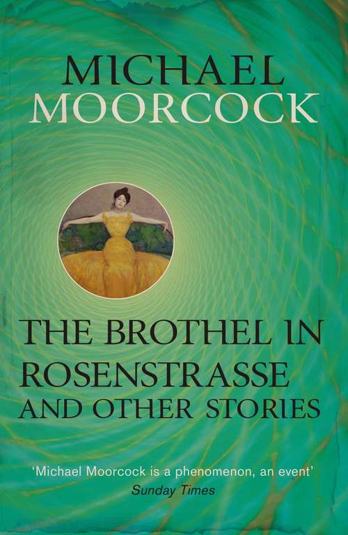 Book cover of The Brothel in Rosenstrasse and Other Stories: The Best Short Fiction of Michael Moorcock Volume 2