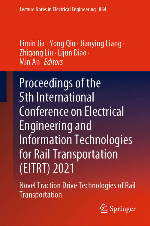 Book cover of Proceedings of the 5th International Conference on Electrical Engineering and Information Technologies for Rail Transportation: Novel Traction Drive Technologies of Rail Transportation (1st ed. 2022) (Lecture Notes in Electrical Engineering #864)