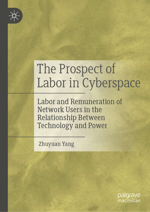 Book cover of The Prospect of Labor in Cyberspace: Labor and Remuneration of Network Users in the Relationship Between Technology and Power