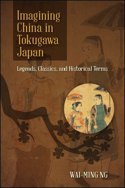 Book cover of Imagining China in Tokugawa Japan: Legends, Classics, and Historical Terms