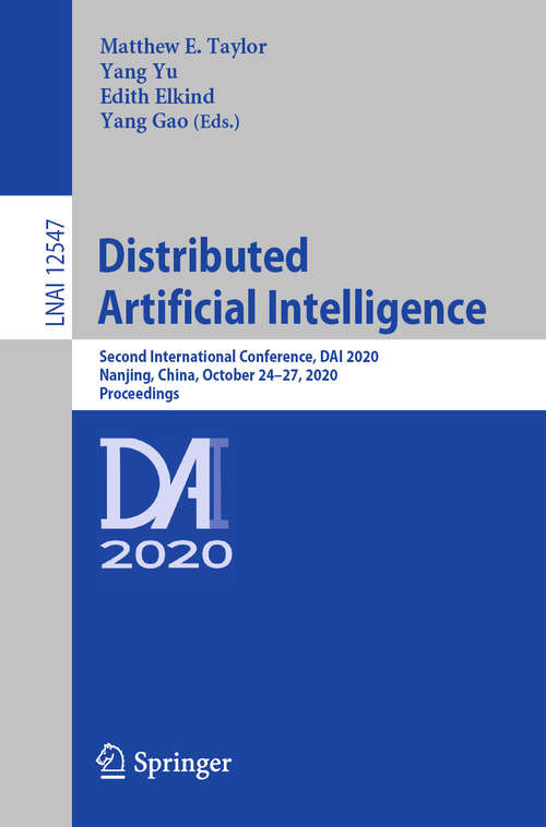 Book cover of Distributed Artificial Intelligence: Second International Conference, DAI 2020, Nanjing, China, October 24–27, 2020, Proceedings (1st ed. 2020) (Lecture Notes in Computer Science #12547)