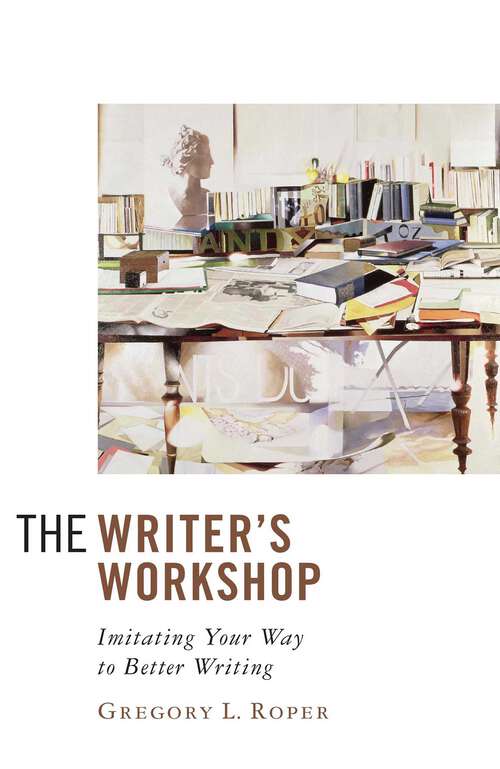 Book cover of The Writer's Workshop: Imitating Your Way to Better Writing