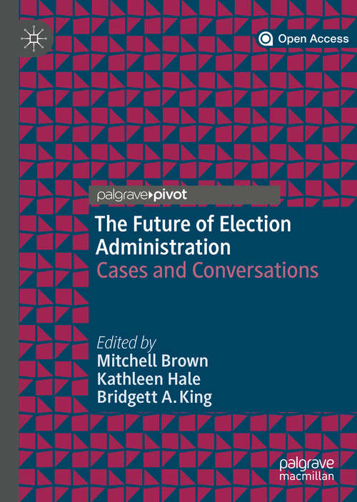 Book cover of The Future of Election Administration: Cases and Conversations (1st ed. 2019) (Elections, Voting, Technology)