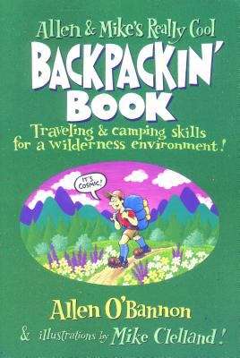 Book cover of Allen And Mike's Really Cool Backpackin' Book: Traveling And Camping Skills For A Wilderness Environment
