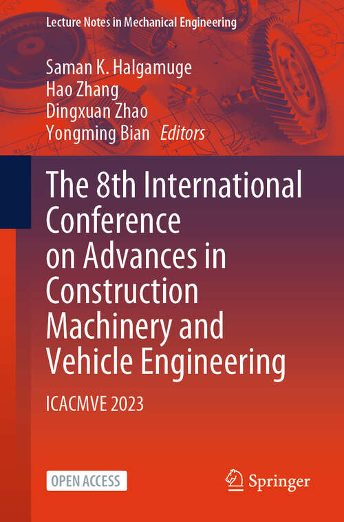 Book cover of The 8th International Conference on Advances in Construction Machinery and Vehicle Engineering: ICACMVE 2023 (2024) (Lecture Notes in Mechanical Engineering)