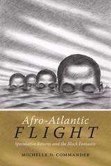 Book cover of Afro-Atlantic Flight: Speculative Returns and the Black Fantastic