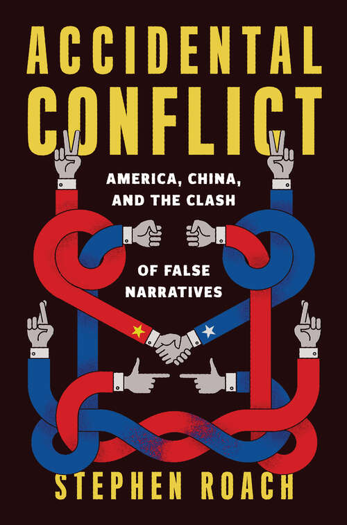 Book cover of Accidental Conflict: America, China, and the Clash of False Narratives