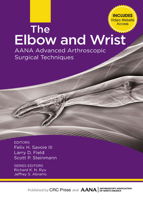 Book cover of The Elbow and Wrist: AANA Advanced Arthroscopic Surgical Techniques (AANA Advanced Arthroscopic Techniques series)