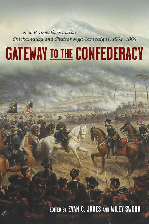 Book cover of Gateway to the Confederacy: New Perspectives on the Chickamauga and Chattanooga Campaigns, 1862-1863