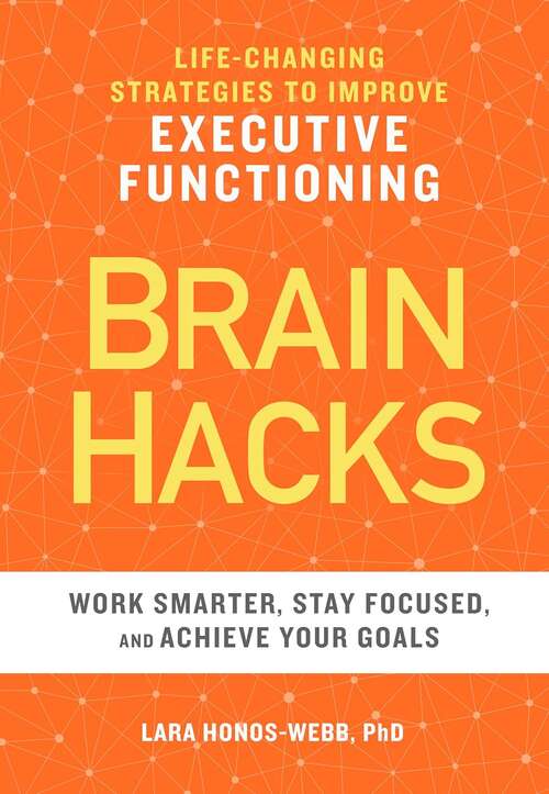 Book cover of Brain Hacks: Life-changing Strategies To Improve Executive Functioning