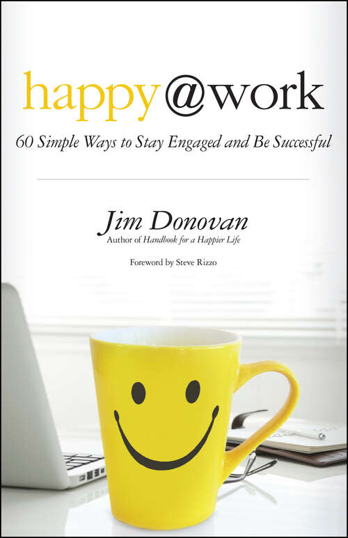 Book cover of Happy at Work: 60 Simple Ways to Stay Engaged and Be Successful