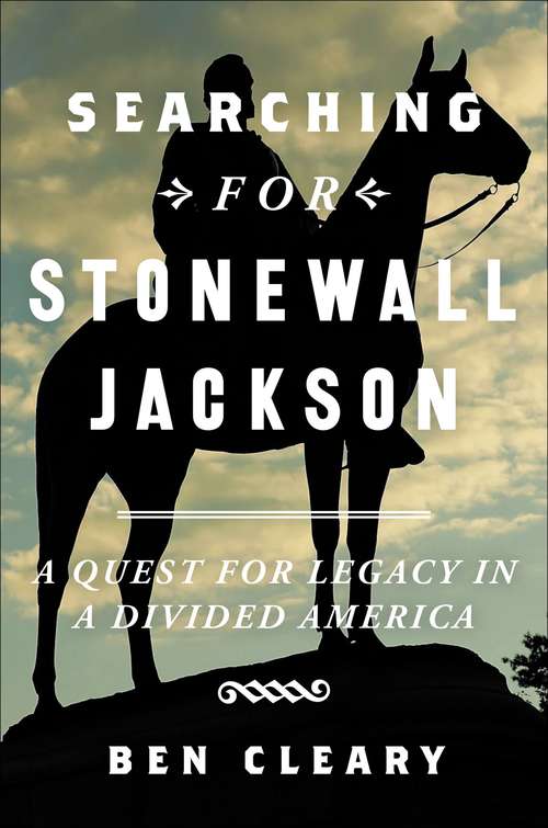 Book cover of Searching for Stonewall Jackson: A Quest for Legacy in a Divided America