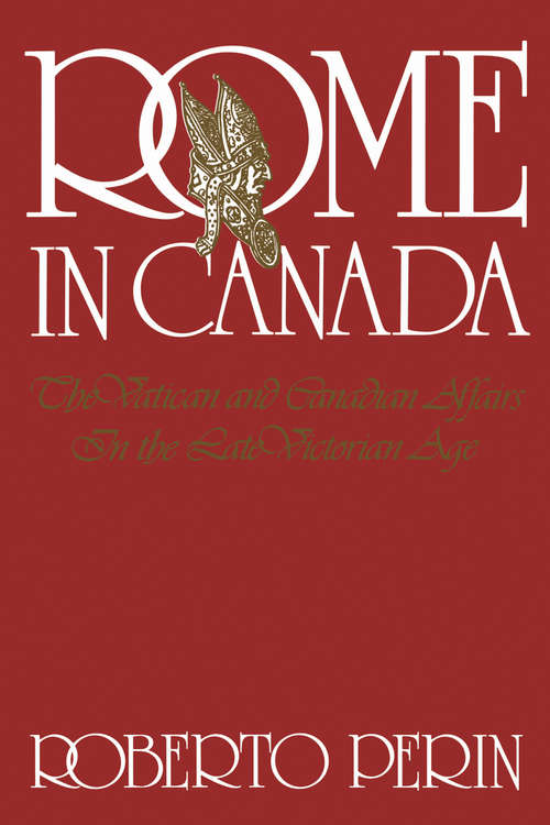 Book cover of Rome in Canada: The Vatican and Canadian Affairs in the Late Victorian Age