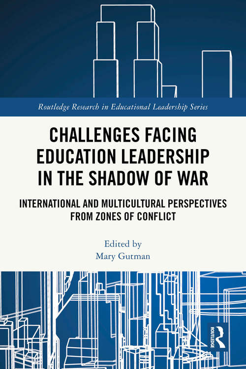 Book cover of Challenges facing Education Leadership in the Shadow of War: International and Multicultural Perspectives from Zones of Conflict (1) (Routledge Research in Educational Leadership)