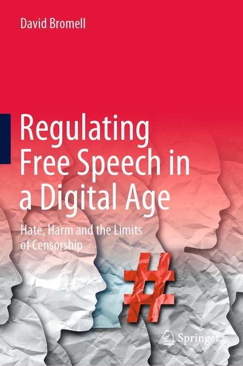 Book cover of Regulating Free Speech in a Digital Age: Hate, Harm and the Limits of Censorship (1st ed. 2022)