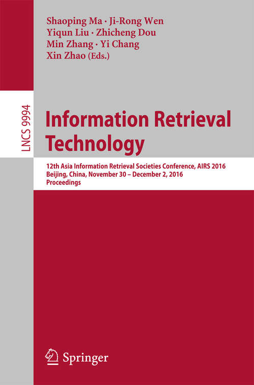 Book cover of Information Retrieval Technology: 12th Asia Information Retrieval Societies Conference, AIRS 2016, Beijing, China, November 30 – December 2, 2016, Proceedings (1st ed. 2016) (Lecture Notes in Computer Science #9994)