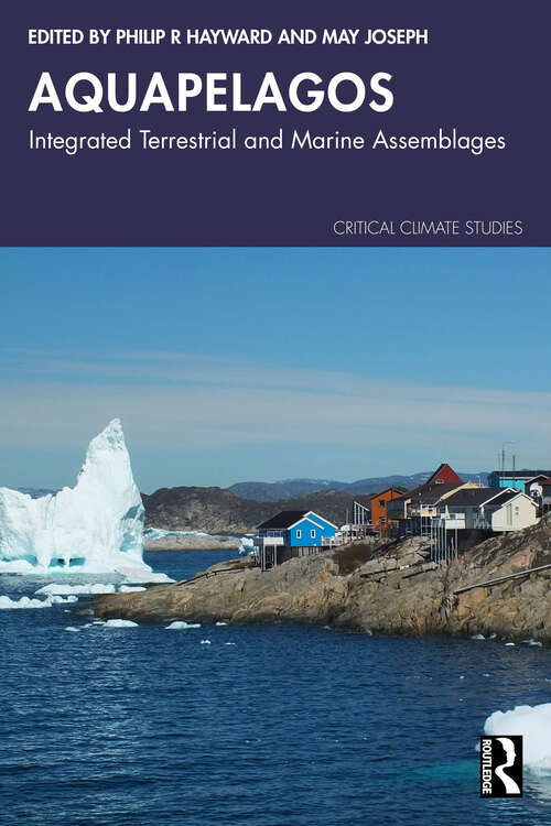 Book cover of Aquapelagos: Integrated Terrestrial and Marine Assemblages (Critical Climate Studies)