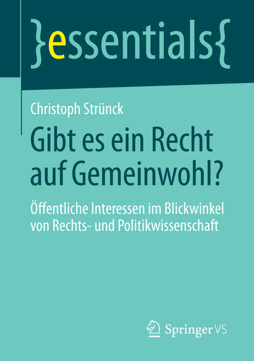 Book cover of Gibt es ein Recht auf Gemeinwohl?: Öffentliche Interessen im Blickwinkel von Rechts- und Politikwissenschaft (essentials)