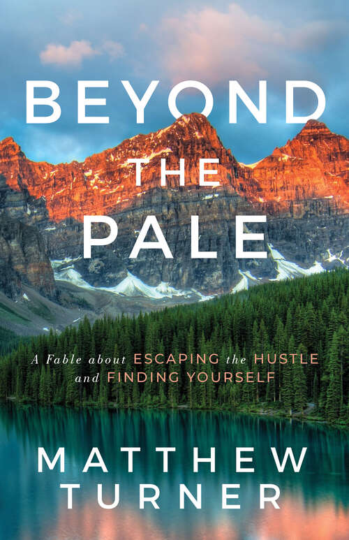 Book cover of Beyond the Pale: A Fable about Escaping the Hustle and Finding Yourself