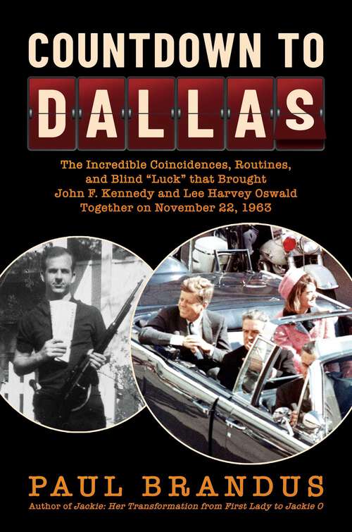 Book cover of Countdown to Dallas: The Incredible Coincidences, Routines, and Blind "Luck" that Brought John F. Kennedy and Lee Harvey Oswald Together on November 22, 1963