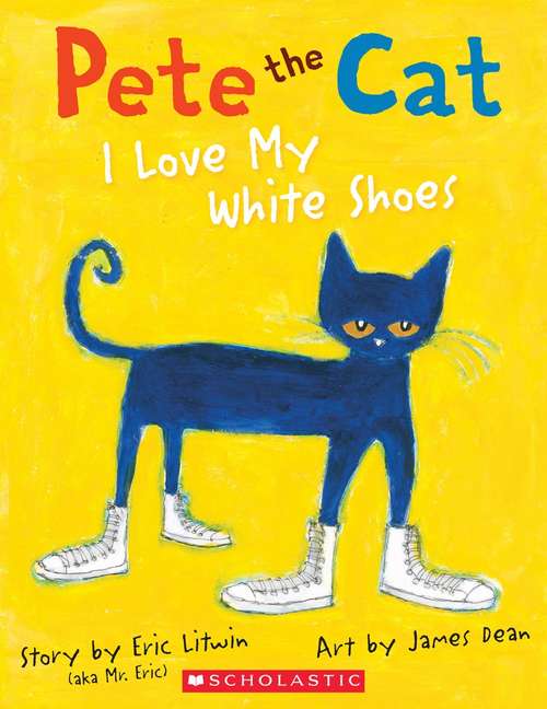 Book cover of I Love My White Shoes (Pete the Cat #1)
