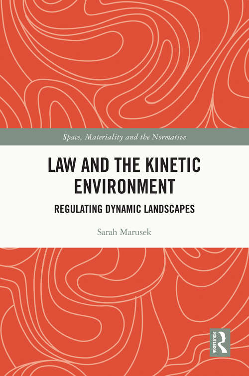 Book cover of Law and the Kinetic Environment: Regulating Dynamic Landscapes (Space, Materiality And The Normative Ser.)