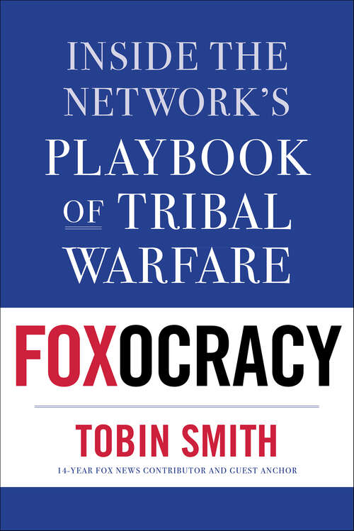 Book cover of Foxocracy: Inside the Network's Playbook of Tribal Warfare