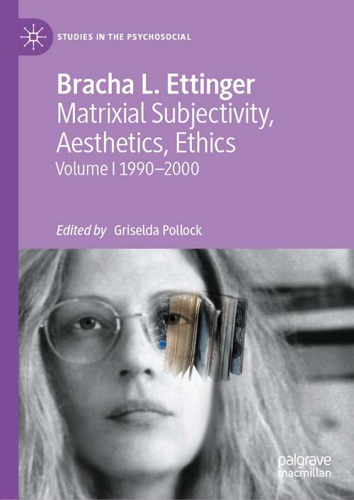 Book cover of Matrixial Subjectivity, Aesthetics, Ethics: Volume 1 1990–2000 (1st ed. 2020) (Studies in the Psychosocial)