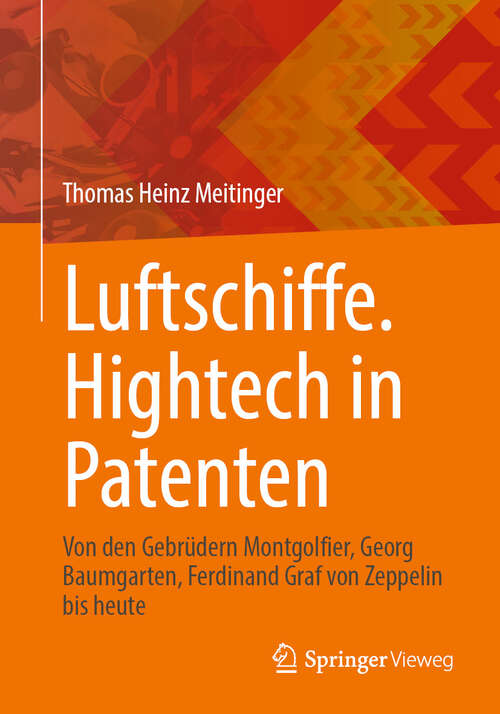 Book cover of Luftschiffe. Hightech in Patenten: Von den Gebrüdern Montgolfier, Georg Baumgarten, Ferdinand Graf von Zeppelin bis heute