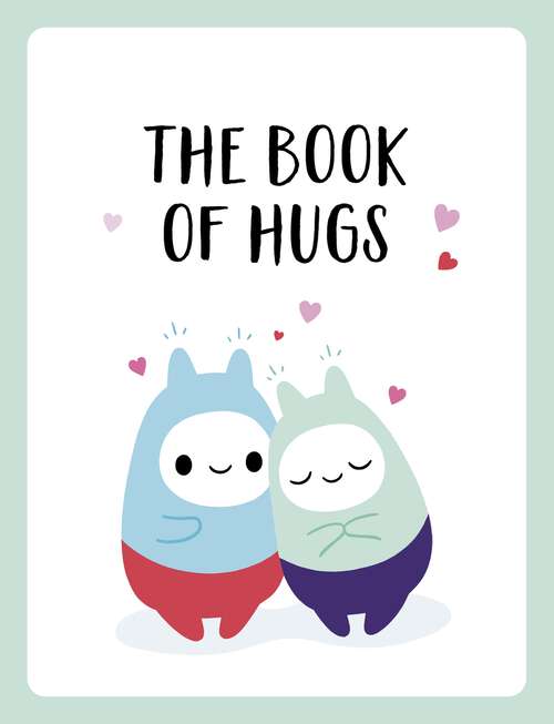 Book cover of The Book of Hugs: The Perfect Gift for Cuddle Lovers