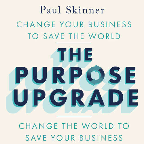 Book cover of The Purpose Upgrade: Change Your Business to Save the World. Change the World to Save Your Business